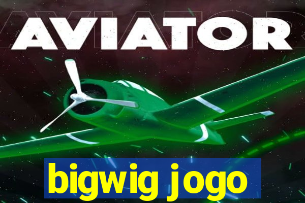 bigwig jogo